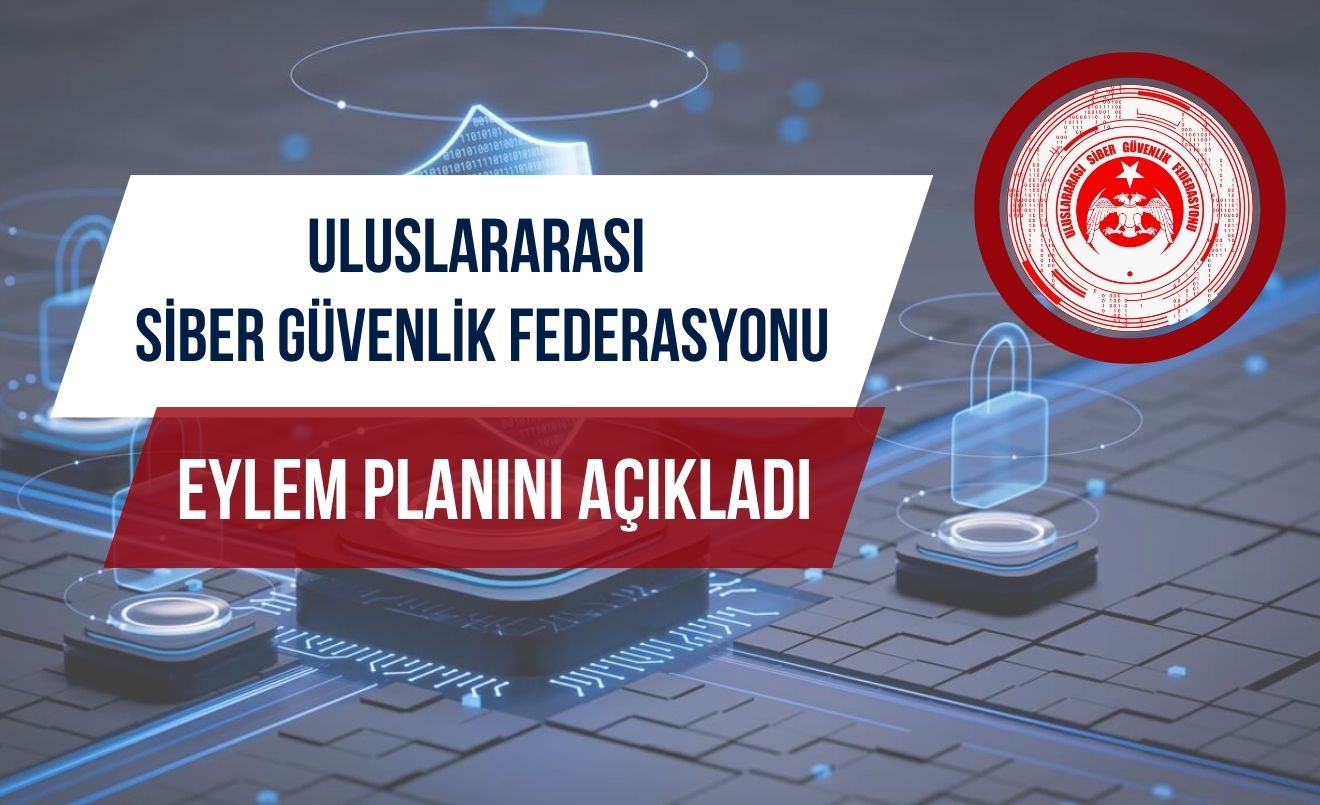 Uluslararası Siber Güvenlik Federasyonu  eylem planını açıkladı