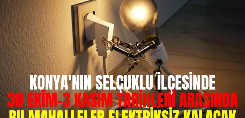 Konya Selçuklu için elektrik kesintisi uyarısı!