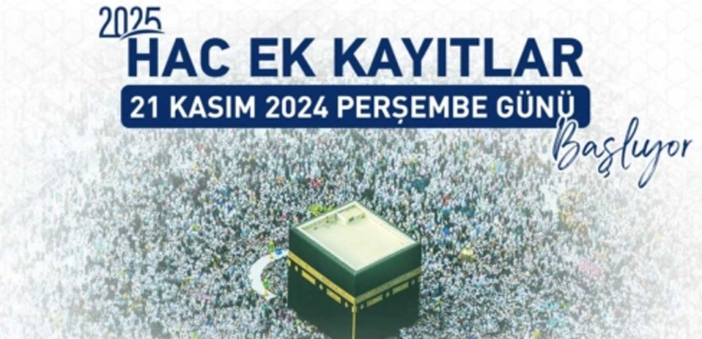 Hac Ek Kayıtları 21 Kasım 2024 Perşembe günü başlıyor