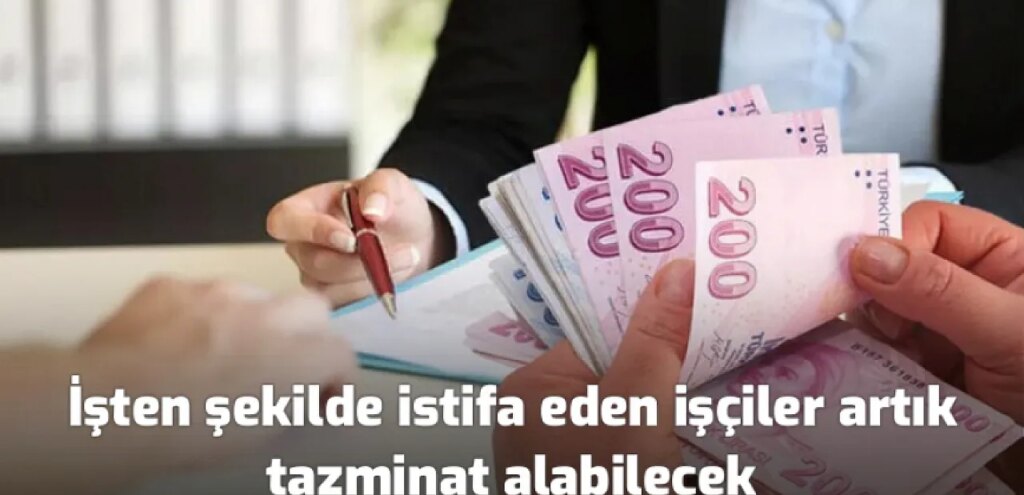 İşten istifa eden işçiler ‘de artık tazminat alabilecek